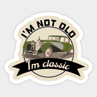 I'm not old I'm classic Sticker